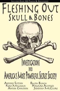 Fleshing Out Skull & Bones: Investigations into America's Most Powerful Secret Society