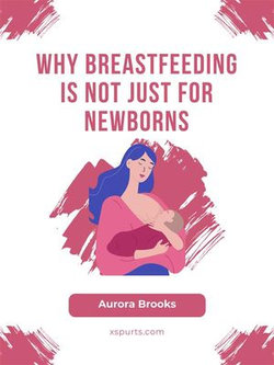 Why Breastfeeding Is Not Just for Newborns