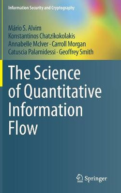 The Science of Quantitative Information Flow