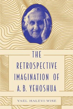 The Retrospective Imagination of A. B. Yehoshua