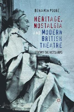 Heritage, Nostalgia and Modern British Theatre