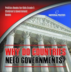 Why Do Countries Need Governments? | Politics Books for Kids Grade 5 | Children's Government Books