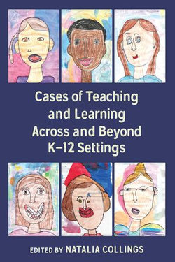 Cases of Teaching and Learning Across and Beyond K–12 Settings