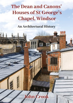 The Dean and Canons’ Houses of St George’s Chapel, Windsor