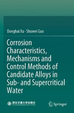 Corrosion Characteristics, Mechanisms and Control Methods of Candidate Alloys in Sub- and Supercritical Water