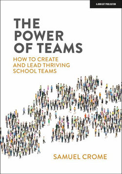 The Power of Teams: How to Create and Lead Thriving School Teams