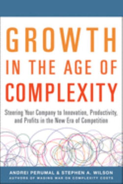 Growth in the Age of Complexity: Steering Your Company to Innovation, Productivity, and Profits in the New Era of Competition