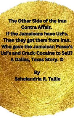 The Other Side of the Iran Contra Affair. If the Jamaicans have Uzi’s. Then they got them from Iran. Who gave the Jamaican Posse’s Uzi’s and Crack-Cocaine to Sell? A Dallas, Texas Story