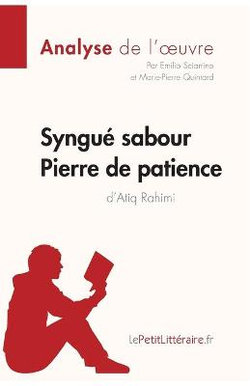 Syngue Sabour. Pierre de patience d'Atiq Rahimi (Analyse de l'oeuvre)