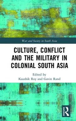 Culture, Conflict and the Military in Colonial South Asia