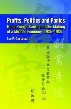 Profits, Politics, and Panics - Hong Kong`s Banks and the Making of a Miracle Economy, 1935-1985