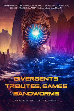 Faith in Fiction Devotional: Divergents, Tributes, Games, & Sandworms