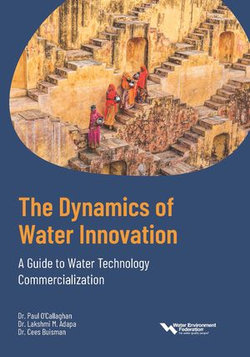 The Dynamics of Water Innovation A Guide to Water Technology Commercialization