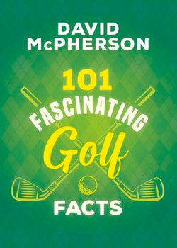 101 Fascinating Golf Facts