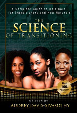 The Science of Transitioning: A Complete Guide to Hair Care for Transitioners and New Naturals