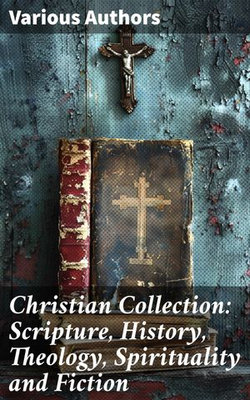 Christian Collection: Scripture, History, Theology, Spirituality and Fiction