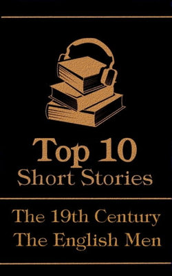 The Top 10 Short Stories - The 19th Century - The English Men