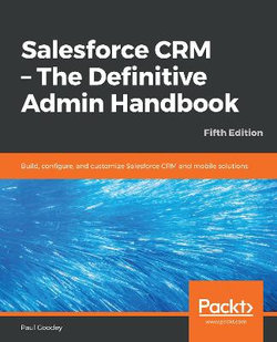 Salesforce CRM - The Definitive Admin Handbook