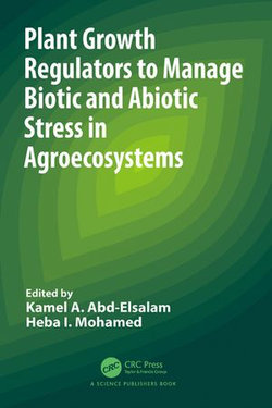 Plant Growth Regulators to Manage Biotic and Abiotic Stress in Agroecosystems