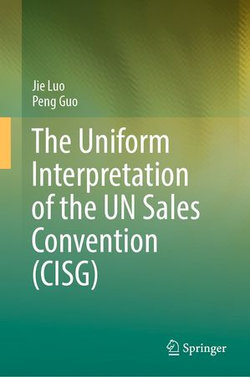 The Uniform Interpretation of the UN Sales Convention (CISG)