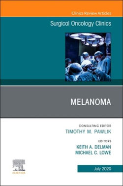 Melanoma, An Issue of Surgical Oncology Clinics of North America: Volume 29-3