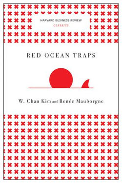 Red Ocean Traps (Harvard Business Review Classics)