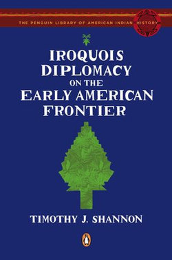 Iroquois Diplomacy on the Early American Frontier