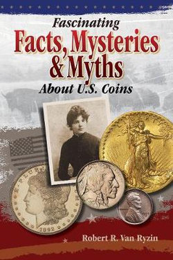 Fascinating Facts, Myths and Mysteries About U.S. Coins