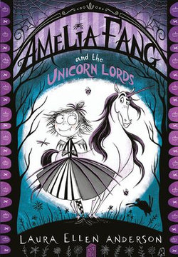 Amelia Fang and the Unicorn Lords (The Amelia Fang Series)