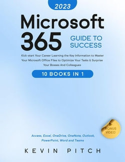 Microsoft Office 365 Bible: 10:1 Mastery | Excel in Your Profession, Enhance Time Management, and Foster Exceptional Collaboration [III EDITION]