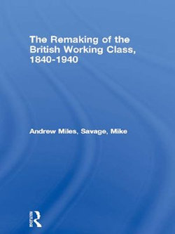 The Remaking of the British Working Class, 1840-1940