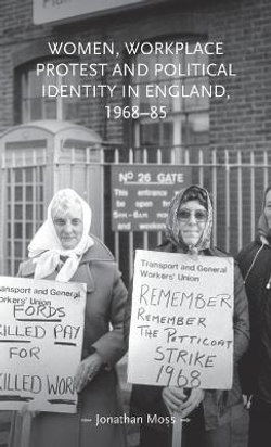 Women, Workplace Protest and Political Identity in England, 1968-85