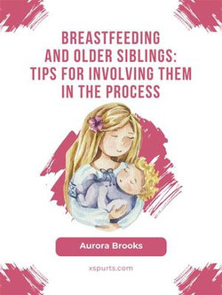 Breastfeeding and older siblings: Tips for involving them in the process