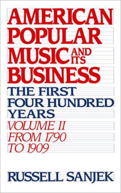 American Popular Music and Its Business: The First Four Hundred Years: From 1790 To 1909