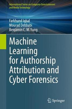 Machine Learning for Authorship Attribution and Cyber Forensics