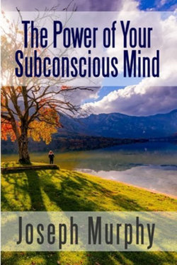 The Power of Your Subconscious Mind