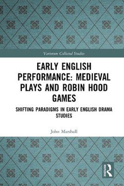 Early English Performance: Medieval Plays and Robin Hood Games