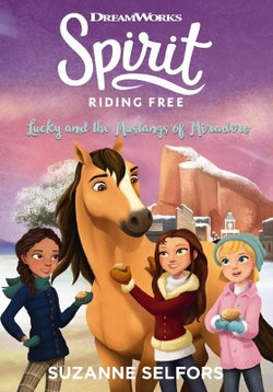 Spirit Riding Free : Lucky and the Mustangs of the Miradero