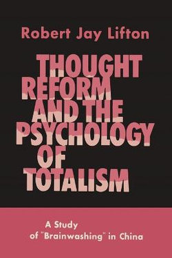 Thought Reform and the Psychology of Totalism