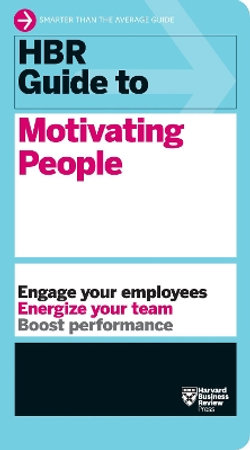 HBR Guide to Motivating People 