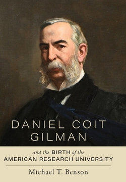 Daniel Coit Gilman and the Birth of the American Research University