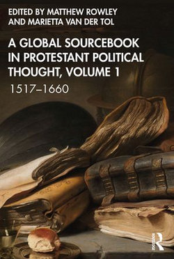 A Global Sourcebook in Protestant Political Thought, Volume I