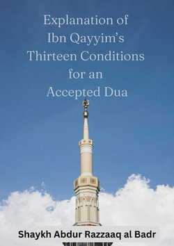 Explanation of Ibn Qayyim’s Thirteen Conditions for an Accepted Dua