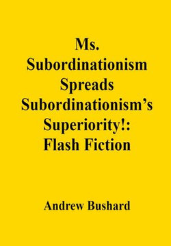 Ms. Subordinationism Spreads Subordinationism’s Superiority!: Flash Fiction