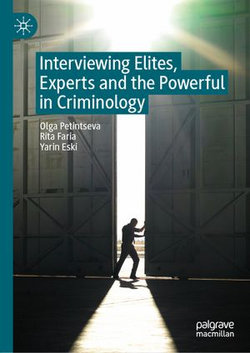 Interviewing Elites, Experts and the Powerful in Criminology