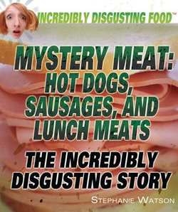 Mystery Meat: Hot Dogs, Sausages, and Lunch Meats