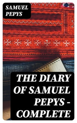 The Diary of Samuel Pepys — Complete