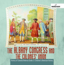 The Albany Congress and The Colonies' Union | History of Colonial America Grade 3 | Children's American History