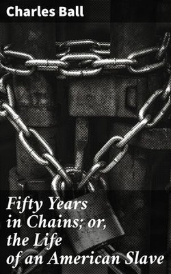 Fifty Years in Chains; or, the Life of an American Slave