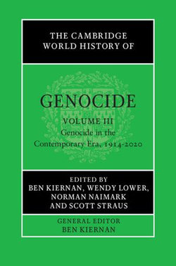 The Cambridge World History of Genocide: Volume 3, Genocide in the Contemporary Era, 1914–2020